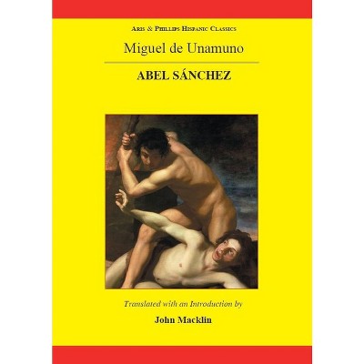 Unamuno: Abel Sanchez - (Aris & Phillips Hispanic Classics) by  John Macklin (Paperback)