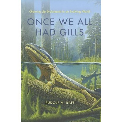 Once We All Had Gills - by  Rudolf A Raff (Hardcover)