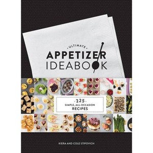 Ultimate Appetizer Ideabook - by Kiera Stipovich & Cole Stipovich (Hardcover) - 1 of 1