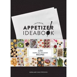 Ultimate Appetizer Ideabook - by Kiera Stipovich & Cole Stipovich (Hardcover)