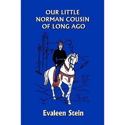 Our Little Norman Cousin of Long Ago (Yesterday's Classics) - by  Evaleen Stein (Paperback)