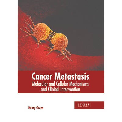 Cancer Metastasis: Molecular and Cellular Mechanisms and Clinical Intervention - by  Henry Green (Hardcover)