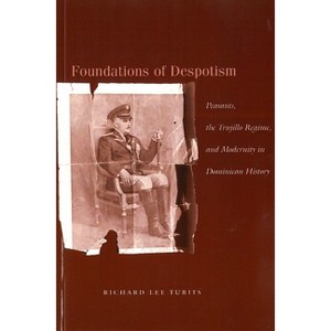 Foundations of Despotism - by  Richard Lee Turits (Paperback) - 1 of 1