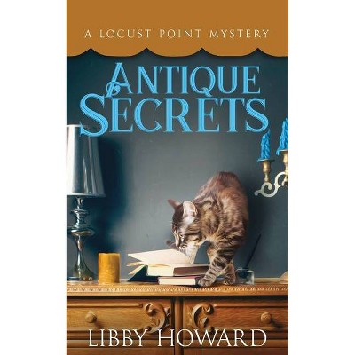 Antique Secrets - (Locust Point Mystery) by  Libby Howard (Paperback)