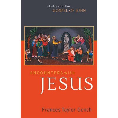 Encounters with Jesus - by  Frances Taylor Gench (Paperback)