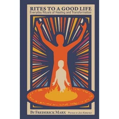 Rites to a Good Life - by  Frederick Marx (Paperback)