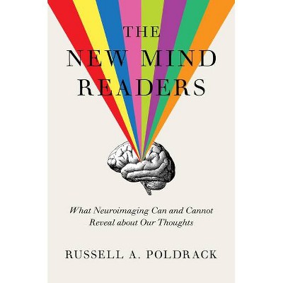 The New Mind Readers - by  Russell A Poldrack (Hardcover)