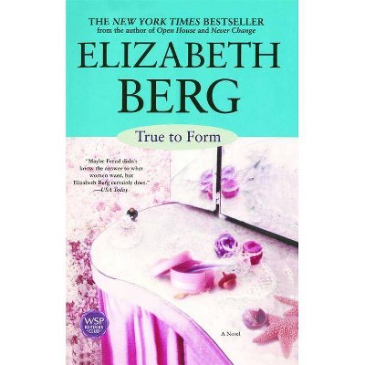 True to Form - by  Elizabeth Berg (Paperback)