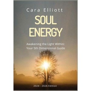 Soul Energy Awakening the Light Within You - by  Cara Elliott (Paperback) - 1 of 1