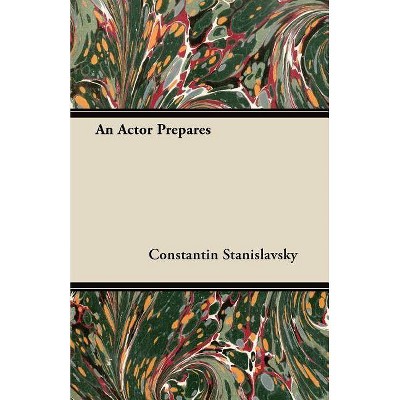 An Actor Prepares - by  Constantin Stanislavsky (Paperback)