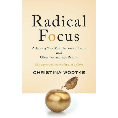 Radical Focus - by  Christina R Wodtke (Paperback)