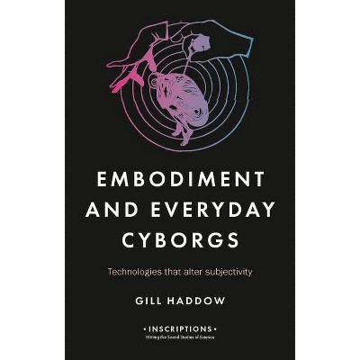 Embodiment and Everyday Cyborgs - (Inscriptions) by  Gill Haddow (Hardcover)