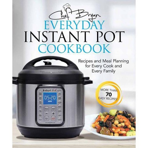 The Everyday Instant Pot Cookbook - By Bryan Woolley (paperback) : Target