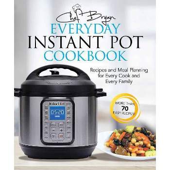 The Everyday Instant Pot Cookbook - by  Bryan Woolley (Paperback)