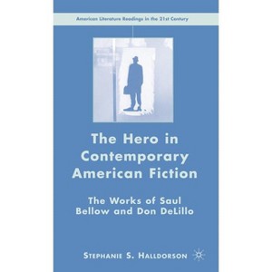 The Hero in Contemporary American Fiction - (American Literature Readings in the 21st Century) by  S Halldorson (Hardcover) - 1 of 1