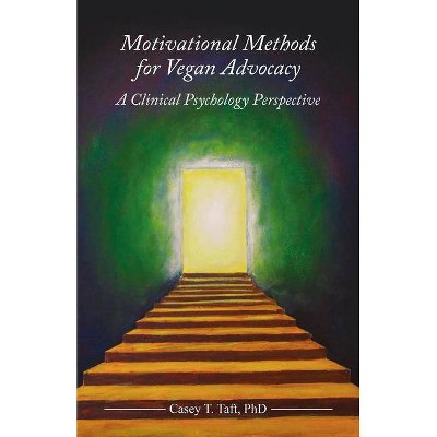 Motivational Methods for Vegan Advocacy - by  Casey Taft (Paperback)