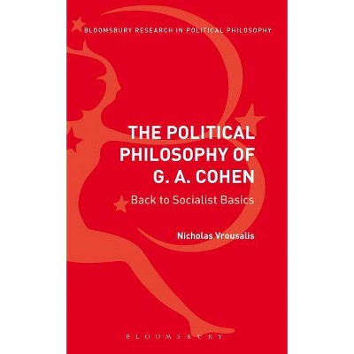 The Political Philosophy of G. A. Cohen - (Bloomsbury Research in Political Philosophy) by  Nicholas Vrousalis (Paperback)