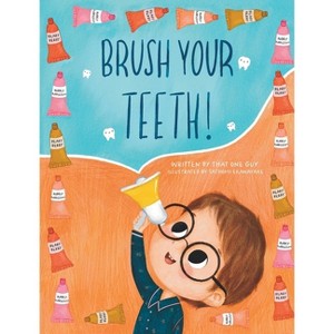 Brush Your Teeth! - by  That One Guy (Hardcover) - 1 of 1