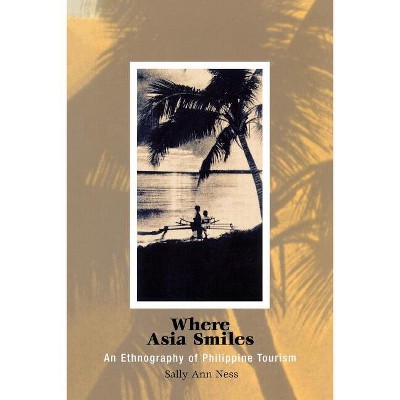 Where Asia Smiles - (Contemporary Ethnography) by  Sally Ann Ness (Paperback)