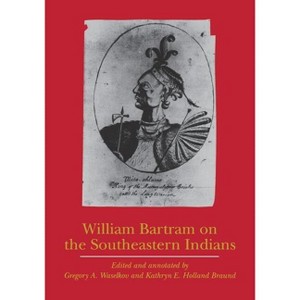 William Bartram on the Southeastern Indians - (Indians of the Southeast) (Paperback) - 1 of 1