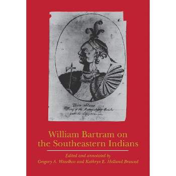 William Bartram on the Southeastern Indians - (Indians of the Southeast) (Paperback)