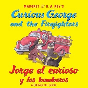 Curious George and the Firefighters/Jorge El Curioso Y Los Bomberos - by  H A Rey & Anna Grossnickle Hines (Paperback) - 1 of 1