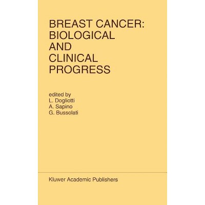 Breast Cancer: Biological and Clinical Progress - (Developments in Oncology) by  L Dogliotti & A Sapino & G Bussolati (Hardcover)