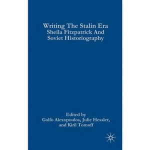 Writing the Stalin Era - by  G Alexopoulos & J Hessler & K Tomoff (Hardcover) - 1 of 1