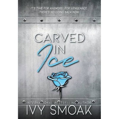 Carved in Ice - (Made of Steel) by  Ivy Smoak (Hardcover)