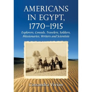Americans in Egypt, 1770-1915 - by  Cassandra Vivian (Paperback) - 1 of 1