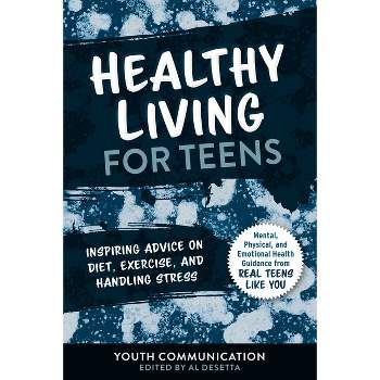Healthy Living for Teens - (Yc Teen's Advice from Teens Like You) by  Youth Communication & Al Desetta (Paperback)