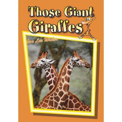 Those Giant Giraffes - (Those Amazing Animals) by  Jan Lee Wicker (Paperback)