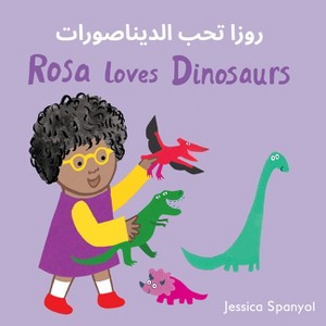 Rosa Loves Dinosaurs (Arabic Bilingual Edition) - (Books4school Editions) by  Jessica Spanyol (Board Book) - 1 of 1