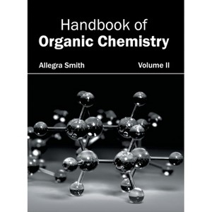 Handbook of Organic Chemistry: Volume II - by  Allegra Smith (Hardcover) - 1 of 1