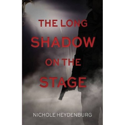 The Long Shadow on the Stage - (Long Shadow Thriller) by  Nichole Heydenburg (Paperback)