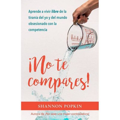 ¡No Te Compares! - by  Shannon Popkin (Paperback)