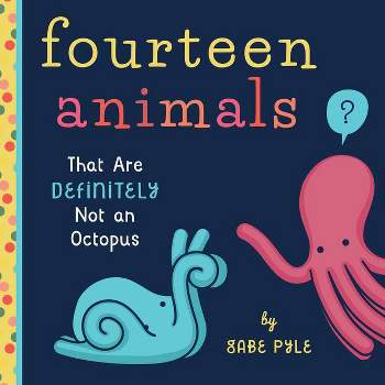 Fourteen Animals (That Are Definitely Not an Octopus) - by  Gabe Pyle (Board Book)