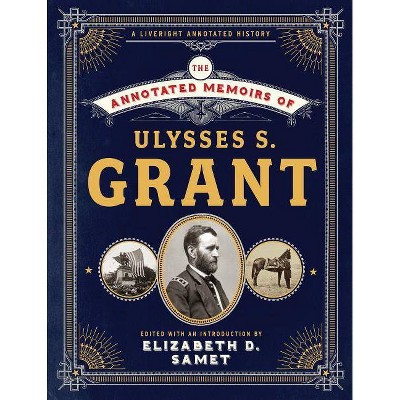 The Annotated Memoirs of Ulysses S. Grant - by  Ulysses S Grant (Hardcover)