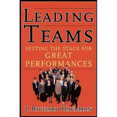 Leading Teams - by  J Richard Hackman (Hardcover)