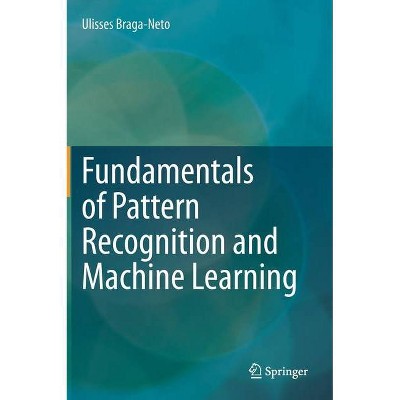 Fundamentals of Pattern Recognition and Machine Learning - by  Ulisses Braga-Neto (Hardcover)