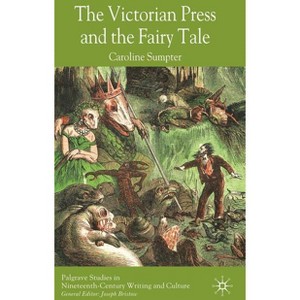 The Victorian Press and the Fairy Tale - (Palgrave Studies in Nineteenth-Century Writing and Culture) by  C Sumpter (Hardcover) - 1 of 1