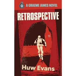 Retrospective - (A Graeme James Novel) by  Huw Evans (Paperback) - 1 of 1