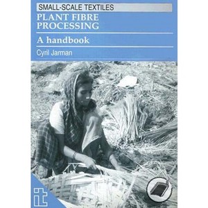 Plant Fibre Processing - (Small-Scale Textiles) by  Cyril Jarman (Paperback) - 1 of 1