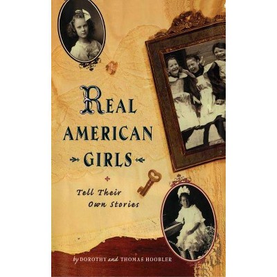 Real American Girls Tell Their Own Stories - by  Thomas Hoobler & Dorothy Hoobler (Paperback)