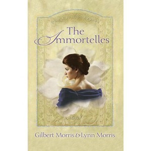 The Immortelles - (Creole) by  Gilbert Morris & Lynn Morris (Paperback) - 1 of 1