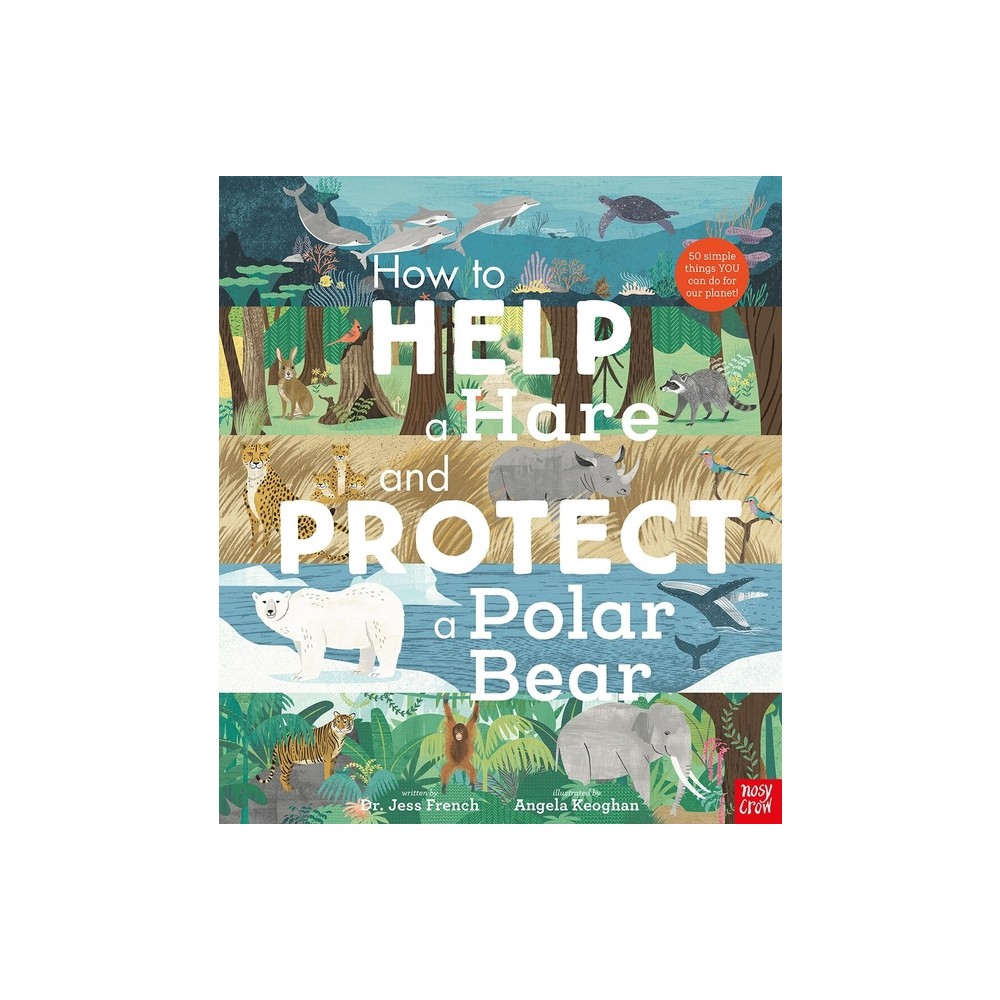 How to Help a Hare and Protect a Polar Bear - by Jess French (Hardcover)