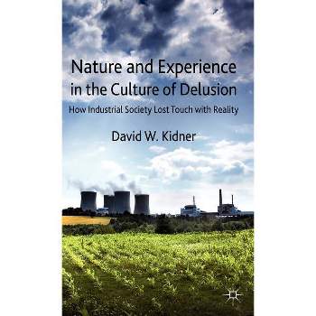 Nature and Experience in the Culture of Delusion - by  D Kidner (Hardcover)