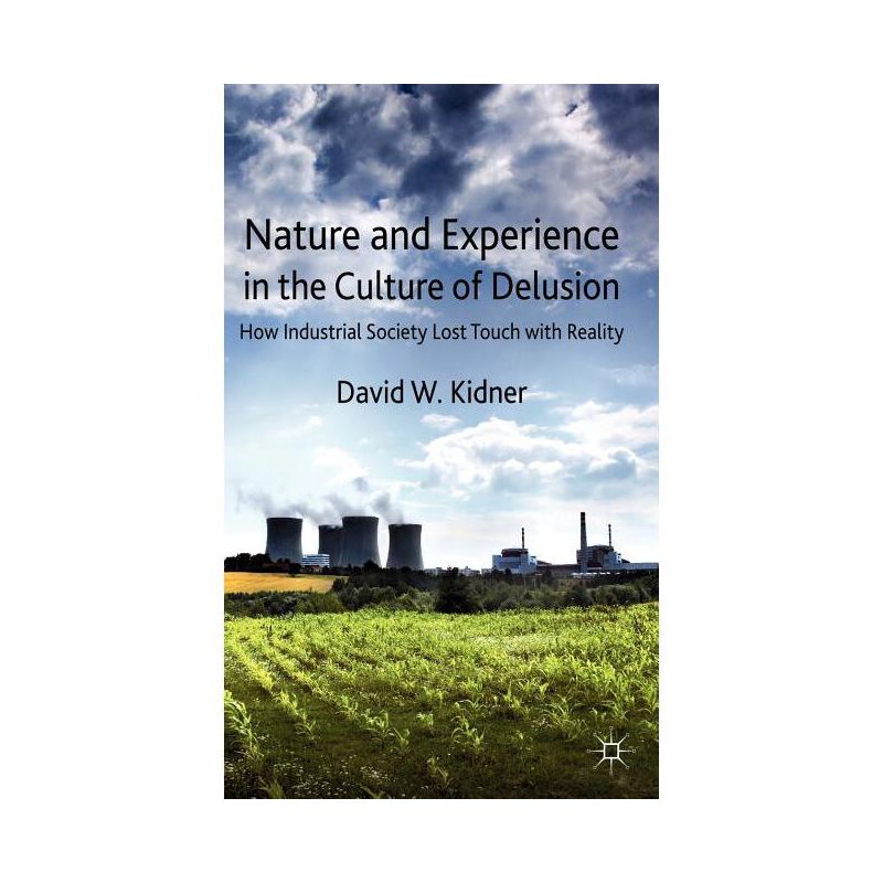 Nature and Experience in the Culture of Delusion - by  D Kidner (Hardcover), 1 of 2