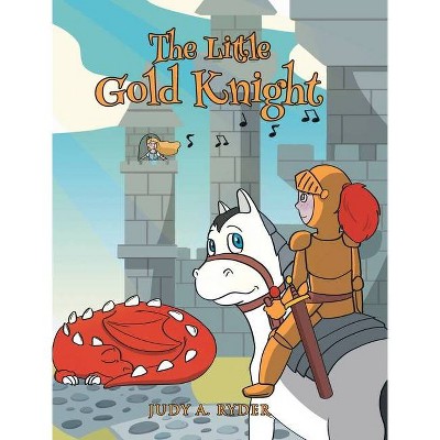 The Little Gold Knight - by  Judy A Ryder (Hardcover)