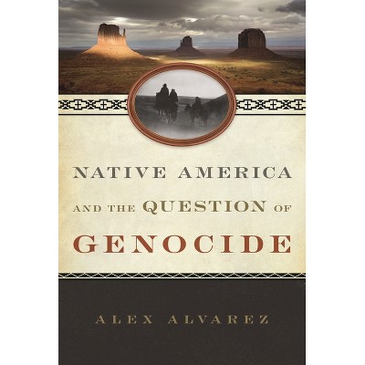 Native America and the Question of Genocide - (Studies in Genocide: Religion, History, and Human Rights) by  Alex Alvarez (Paperback)